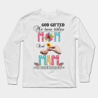 Vintage God Gifted Me Two Titles Mom And Mam Wildflower Hands Flower Happy Mothers Day Long Sleeve T-Shirt